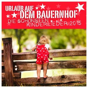 Urlaub auf dem Bauernhof - Die schönsten Kinderlieder 2015