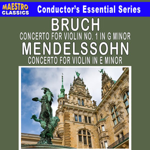 Bruch: Violin Concerto No. 1 - Mendelssohn: Violin Concerto in E Minor