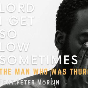 Lord, I get so low sometimes