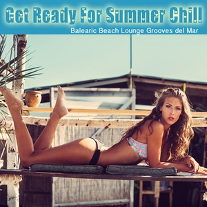 Get Ready For Summer Chill (Balearic Beach Lounge Grooves del Mar)