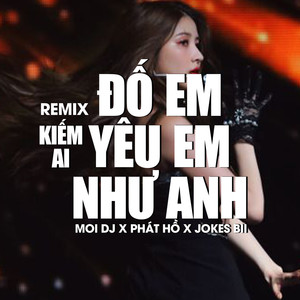 Đố Em Kiếm Ai Yêu Em Như Anh (Remix)