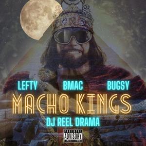 Macho Kings (feat. Lefty, Bugsy & Reel Drama) [Explicit]