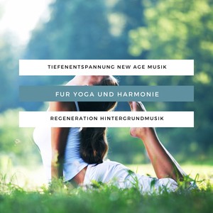 Tiefenentspannung New Age Musik fur Yoga und Harmonie, Regeneration Hintergrundmusik