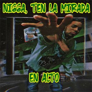 Nigga, Ten la Mirada en Alto