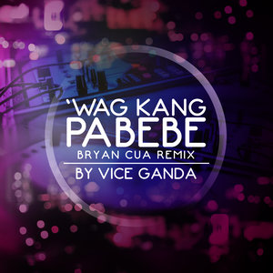 Wag Kang Pabebe (Brian Cua Club Remix)