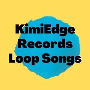 KimiEdge Records Loop Songs