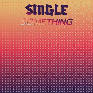 Single Something