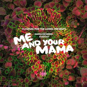 Me And Your Mama (feat. Harold Green & Flowers For The Living)