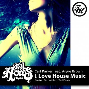 I Love House Music (Carl Parker Remix)