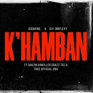 K'hamban (feat. Djy JnrFlexy Reloaded, Dakzin, VinKiller, Thee Official Una & Crazz Tee)