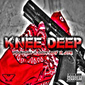 Knee Deep (feat. Ooh Boy & JTR) [Explicit]