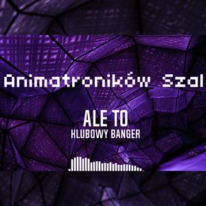 Animatroników Szał (Club Banger)