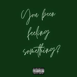 YOU FEELING SOMETHING? (Explicit)