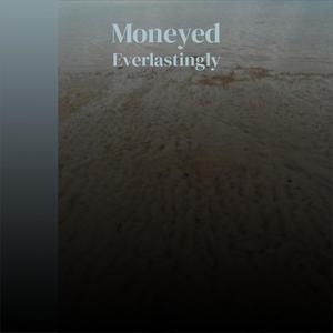 Moneyed Everlastingly