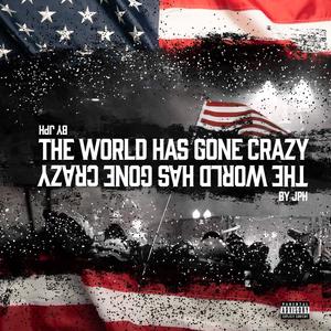 The World Has Gone Crazy (Explicit)