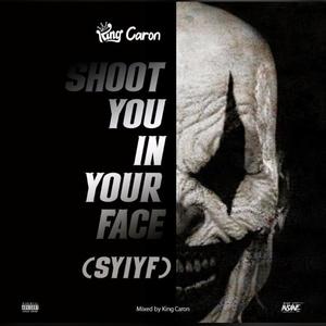 Shoot You In Your Face (SYIYF) [Explicit]