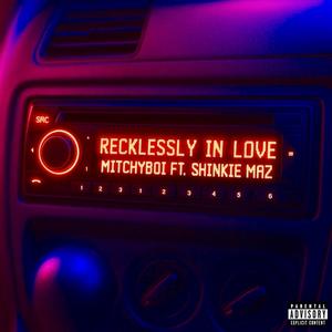 Recklessly In Love (feat. Shinkie Maz) (Explicit)