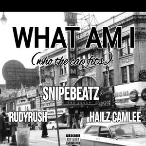 What Am I (feat. RudyRush & Hailz Calmlee) [Explicit]