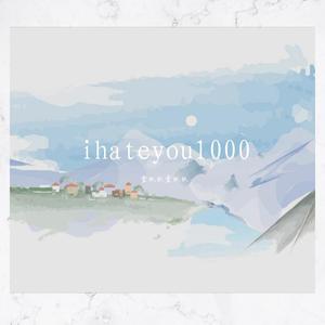 ihateyou1000
