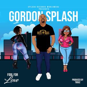 Fool For Love (feat. Gordon Splash)