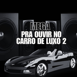 MEGA PRA OUVIR NO CARRO DE LUXO 2 (Explicit)