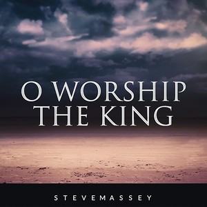 O Worship the King