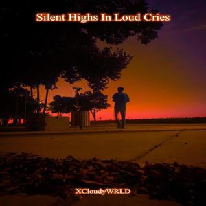 Silent Highs In Loud Cries (Explicit)