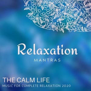 The Calm Life - Music for Complete Relaxation 2020