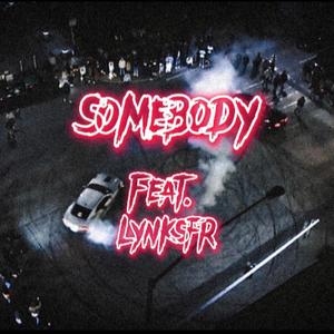 Somebody (feat. Lynksfr) [Explicit]