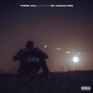 There Will Always Be Casualties (Explicit)