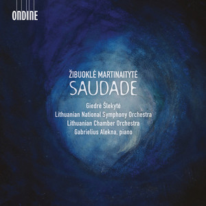 Martinaitytė, Ž.: Saudade / Millefleur / Horizons / Chiaroscuro Trilogy (Alekna, Lithuanian Chamber Orchestra, Lithuanian National Symphony, Šlekytė)