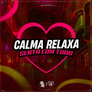 Calma Relaxa, Senta Com Tudo (Explicit)