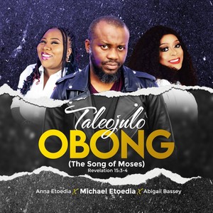 Taleojulo Obong (The Song of Moses) [feat. Anna Etoedia & Abigail Bassey]