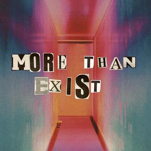 More Than Exist