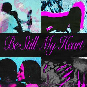 BE STILL MY HEART (Explicit)