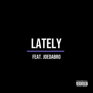 Lately (feat. Joedabro) [Explicit]