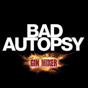 Bad Autopsy (Ginmixer Remixes)