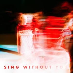 Sing Without You