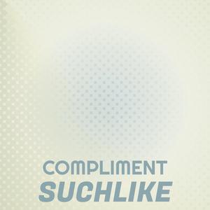 Compliment Suchlike