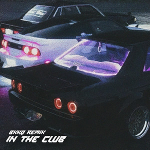 IN THE CLUB (bxkq Remix) [Explicit]