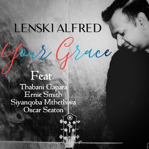 Your Grace(feat. Thabani Gapara, Ernie Smith, Siyanqoba Mthethwa & Oscar Seaton)