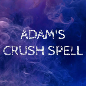 Adam's Crush Spell (feat. Adam Eden)