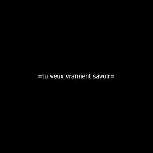 tu veux vraiment savoir (Explicit)