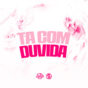 Ta Com Duvida (Explicit)