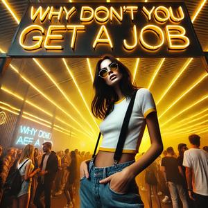 Why Don't You Get A Job (Techno Sped Up) [Explicit]