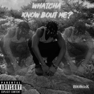 Whatcha Know About Me? (Explicit)