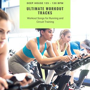 Ultimate Workout Tracks: Deep House 125: 130 bpm Workout Songs for Running and Circuit Training