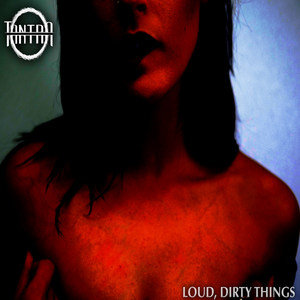 Loud, Dirty Things