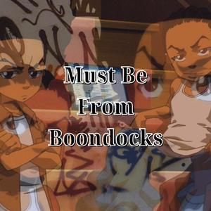 Must Be From Boondocks (Explicit)