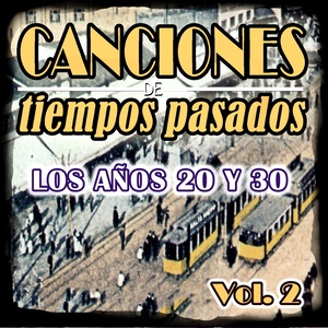 Canciones de Tiempos Pasados: Los Años 20 y 30, Vol. 2